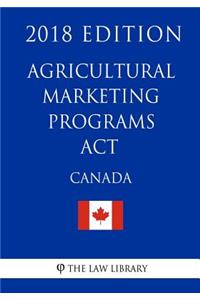 Agricultural Marketing Programs ACT (Canada) - 2018 Edition