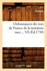 Ordonnances Des Roys de France de la Troisième Race. Volume 8 (Éd.1750)