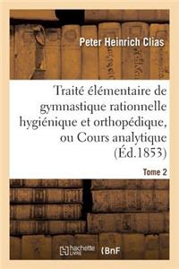 Traité Élémentaire de Gymnastique Rationnelle Hygiénique Et Orthopédique, Ou Cours Analytique Tome 2