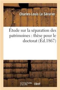 Étude Sur La Séparation Des Patrimoines: Thèse Pour Le Doctorat