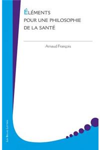 Elements Pour Une Philosophie de la Sante