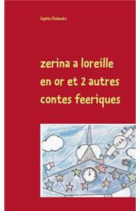 zerina a loreille en or et 2 autres contes feeriques
