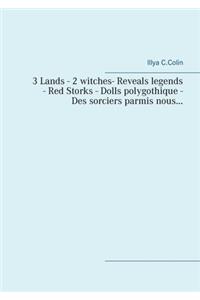3 Lands - 2 witches - Reveals legends - Red Storks- Dolls polygothique- Des sorciers parmis nous...
