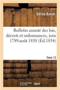 Bulletin Annoté Des Lois, Décrets Et Ordonnances, Juin 1789-Août 1830. Tome 12