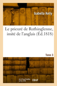 prieuré de Ruthinglenne, imité de l'anglais. Tome 3