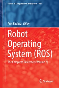 Robot Operating System (Ros): The Complete Reference (Volume 7)