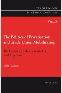 Politics of Privatisation and Trade Union Mobilisation