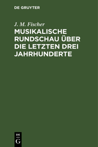 Musikalische Rundschau Über Die Letzten Drei Jahrhunderte