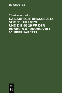 Das Anfechtungsgesetz Vom 21. Juli 1879 Und Die §§ 29 Ff. Der Konkursordnung Vom 10. Februar 1877