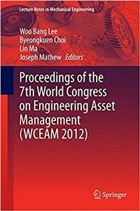 Proceedings of the 7th World Congress on Engineering Asset Management (WCEAM 2012) (Lecture Notes in Mechanical Engineering)