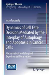 Dynamics of Cell Fate Decision Mediated by the Interplay of Autophagy and Apoptosis in Cancer Cells