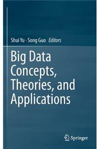 Big Data Concepts, Theories, and Applications