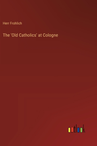 The 'Old Catholics' at Cologne