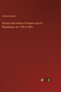 Histoire des marins Français sous la République, de 1789 à 1803