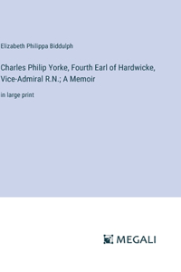 Charles Philip Yorke, Fourth Earl of Hardwicke, Vice-Admiral R.N.; A Memoir