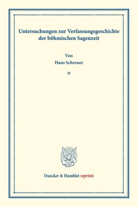 Untersuchungen Zur Verfassungsgeschichte Der Bohmischen Sagenzeit