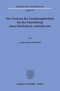 Die Grenzen Der Gestaltungsfreiheit Bei Der Einrichtung Eines Fakultativen Aufsichtsrats