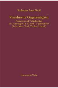 Visualisierte Gegenseitigkeit. Prekarien Und Teilurkunden in Lotharingien Im 10. Und 11. Jahrhundert