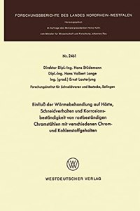 Einfluß der Wärmebehandlung auf Härte, Schneidverhalten und Korrosionsbeständigkeit von rostbeständigen Chromstählen mit verschiedenen Chrom- und Kohlenstoffgehalten