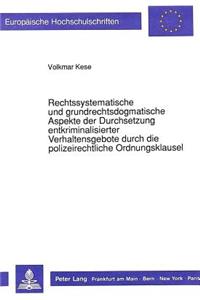Rechtssystematische Und Grundrechtsdogmatische Aspekte Der Durchsetzung Entkriminalisierter Verhaltensgebote Durch Die Polizeirechtliche Ordnungsklausel