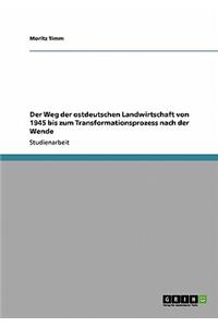Der Weg der ostdeutschen Landwirtschaft von 1945 bis zum Transformationsprozess nach der Wende