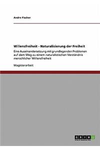 Willensfreiheit - Naturalisierung der Freiheit