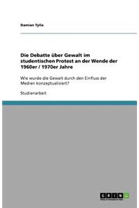 Die Debatte über Gewalt im studentischen Protest an der Wende der 1960er / 1970er Jahre