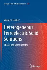 Heterogeneous Ferroelectric Solid Solutions: Phases and Domain States