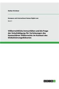 Völkerrechtliche Immunitäten und die Frage der Entschädigung für Verletzungen des Humanitären Völkerrechts im Kontext des Globalisierungsdiskurses