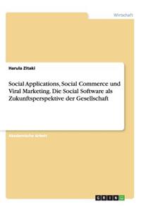 Social Applications, Social Commerce und Viral Marketing. Die Social Software als Zukunftsperspektive der Gesellschaft