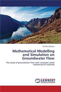 Mathematical Modelling and Simulation on Groundwater Flow