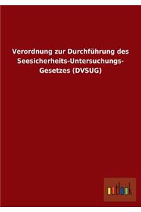 Verordnung zur Durchführung des Seesicherheits-Untersuchungs- Gesetzes (DVSUG)