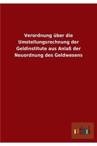 Verordnung über die Umstellungsrechnung der Geldinstitute aus Anlaß der Neuordnung des Geldwesens