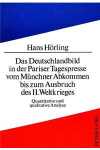Deutschlandbild in Der Pariser Tagespresse Vom Muenchner Abkommen Bis Zum Ausbruch Des II. Weltkrieges