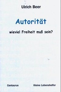Autorität - Wieviel Freiheit Muss Sein?