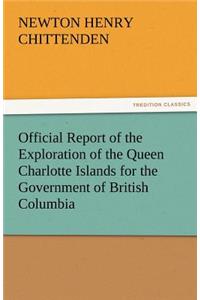 Official Report of the Exploration of the Queen Charlotte Islands for the Government of British Columbia