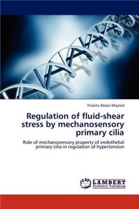 Regulation of Fluid-Shear Stress by Mechanosensory Primary Cilia