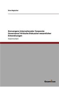 Konvergenz Internationaler Corporate Governance? Kritische Diskussion wesentlicher Entwicklungen