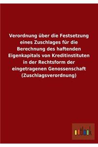 Verordnung Uber Die Festsetzung Eines Zuschlages Fur Die Berechnung Des Haftenden Eigenkapitals Von Kreditinstituten in Der Rechtsform Der Eingetragen