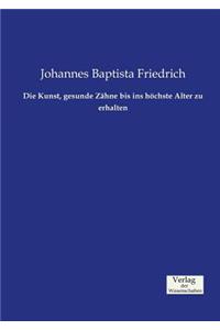 Die Kunst, gesunde Zähne bis ins höchste Alter zu erhalten