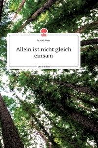 Allein ist nicht gleich einsam. Life is a Story - story.one