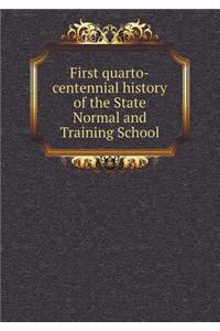 First Quarto-Centennial History of the State Normal and Training School