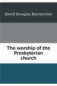 The Worship of the Presbyterian Church