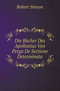 Die Bücher Des Apollonius Von Perga de Sectione Determinata