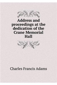 Address and Proceedings at the Dedication of the Crane Memorial Hall