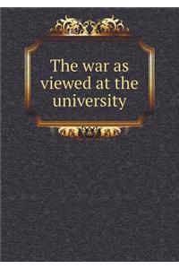 The War as Viewed at the University