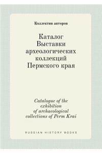 Catalogue of the exhibition of archaeological collections of Perm Krai