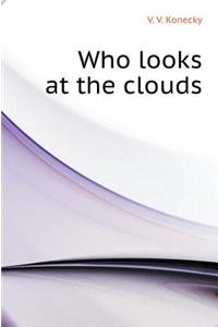 Who Looks at the Clouds