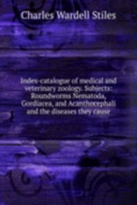 Index-catalogue of medical and veterinary zoology. Subjects