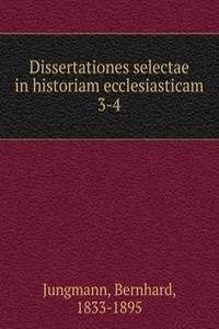 Dissertationes selectae in historiam ecclesiasticam